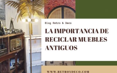 La Importancia de Reciclar Muebles Antiguos